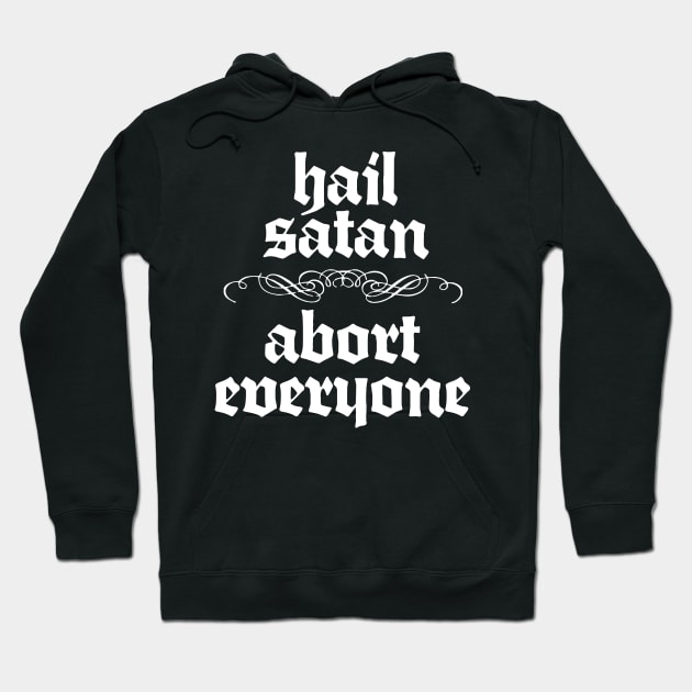 Hail Satan / Abort Everyone Hoodie by DankFutura